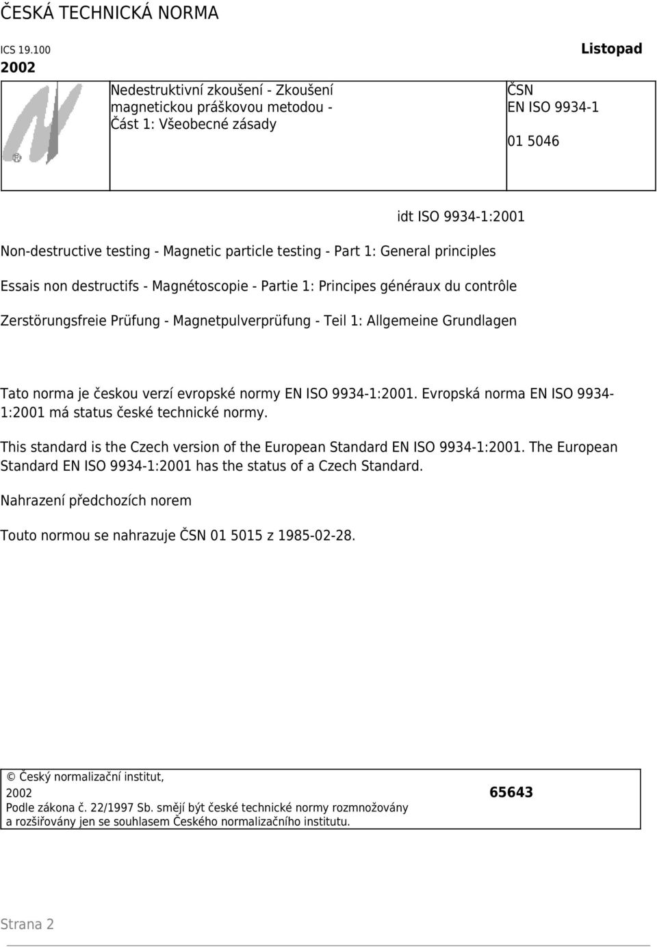 testing - Part 1: General principles Essais non destructifs - Magnétoscopie - Partie 1: Principes généraux du contrôle Zerstörungsfreie Prüfung - Magnetpulverprüfung - Teil 1: Allgemeine Grundlagen