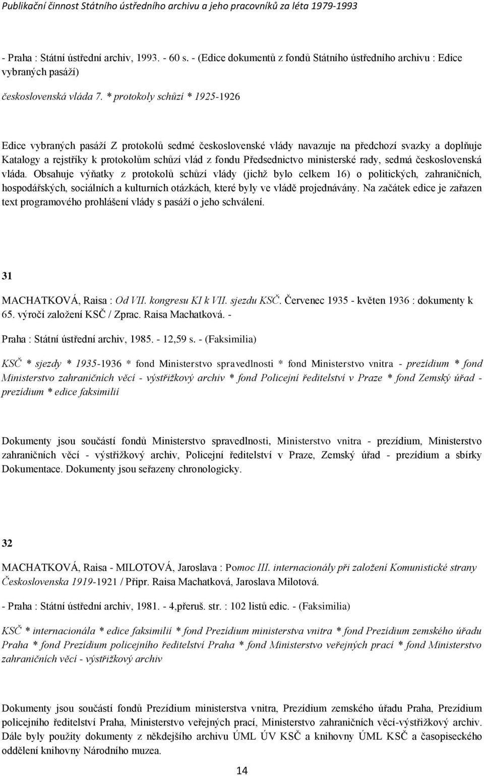 Předsednictvo ministerské rady, sedmá československá vláda.