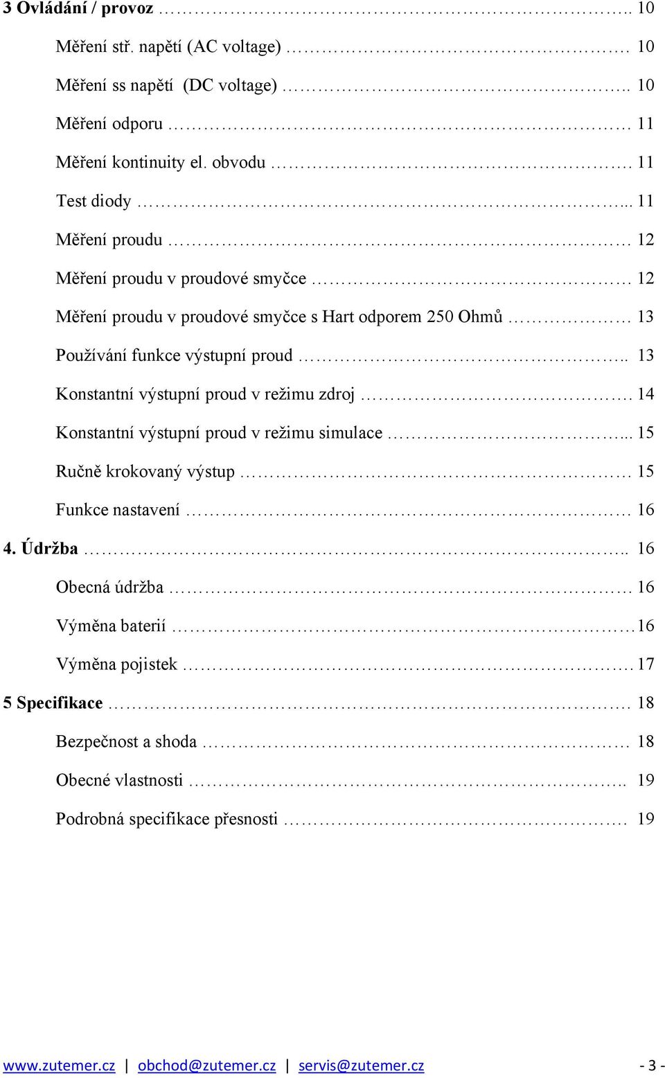 . 13 Konstantní výstupní proud v režimu zdroj. 14 Konstantní výstupní proud v režimu simulace... 15 Ručně krokovaný výstup 15 Funkce nastavení 16 4. Údržba.