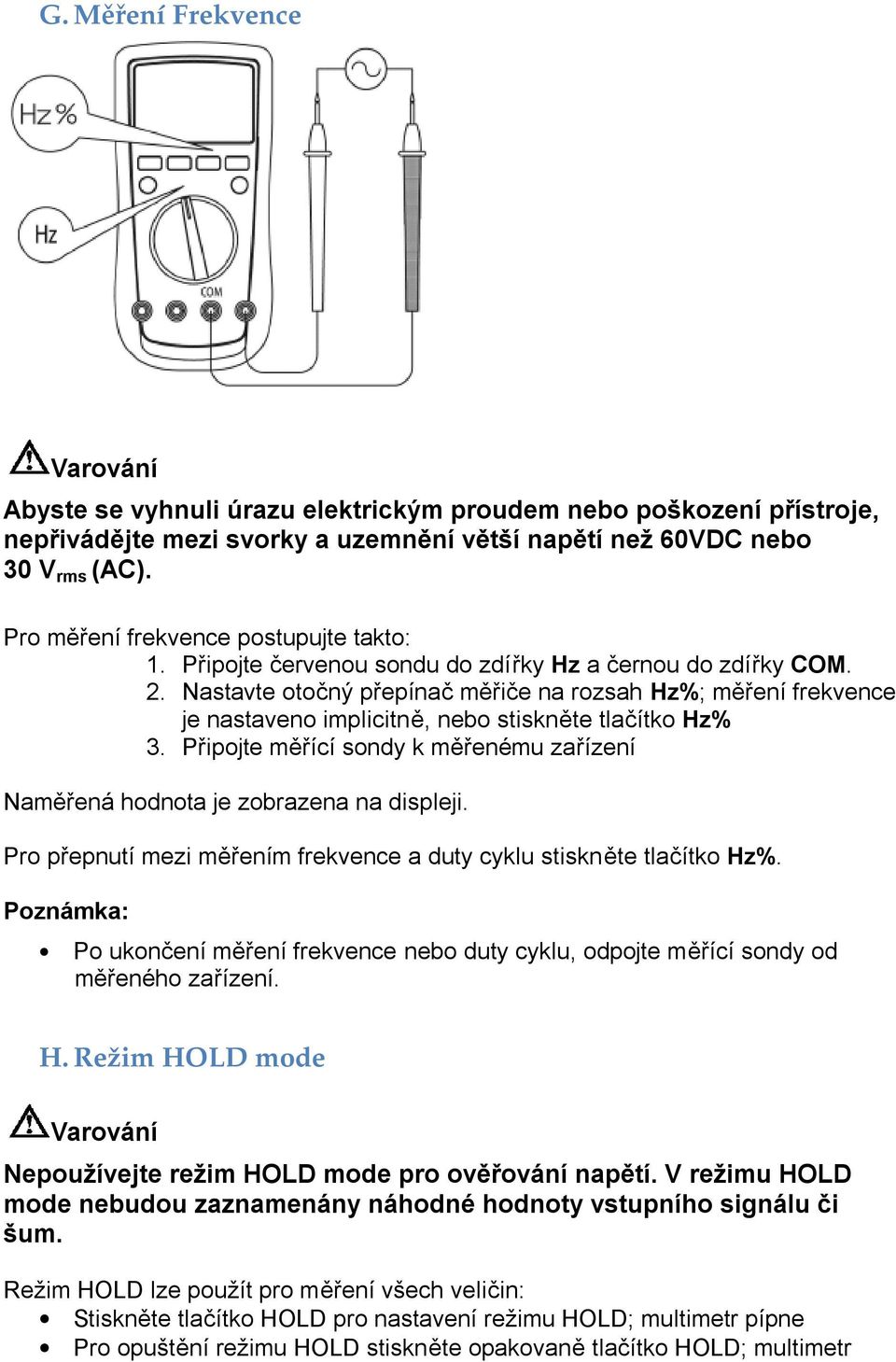 Nastavte otočný přepínač měřiče na rozsah Hz%; měření frekvence je nastaveno implicitně, nebo stiskněte tlačítko Hz% 3.