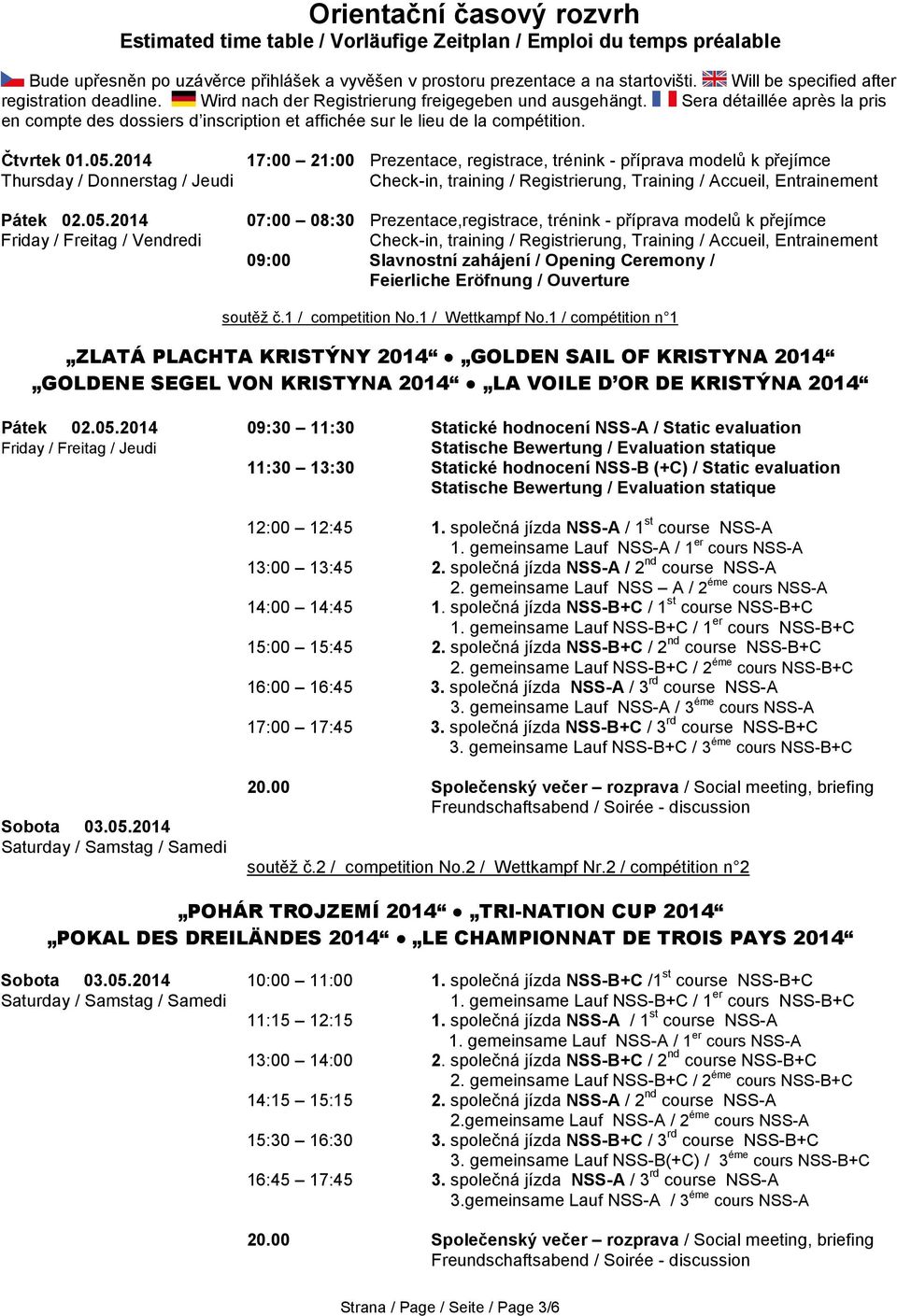 Sera détaillée après la pris en compte des dossiers d inscription et affichée sur le lieu de la compétition. Čtvrtek 01.05.