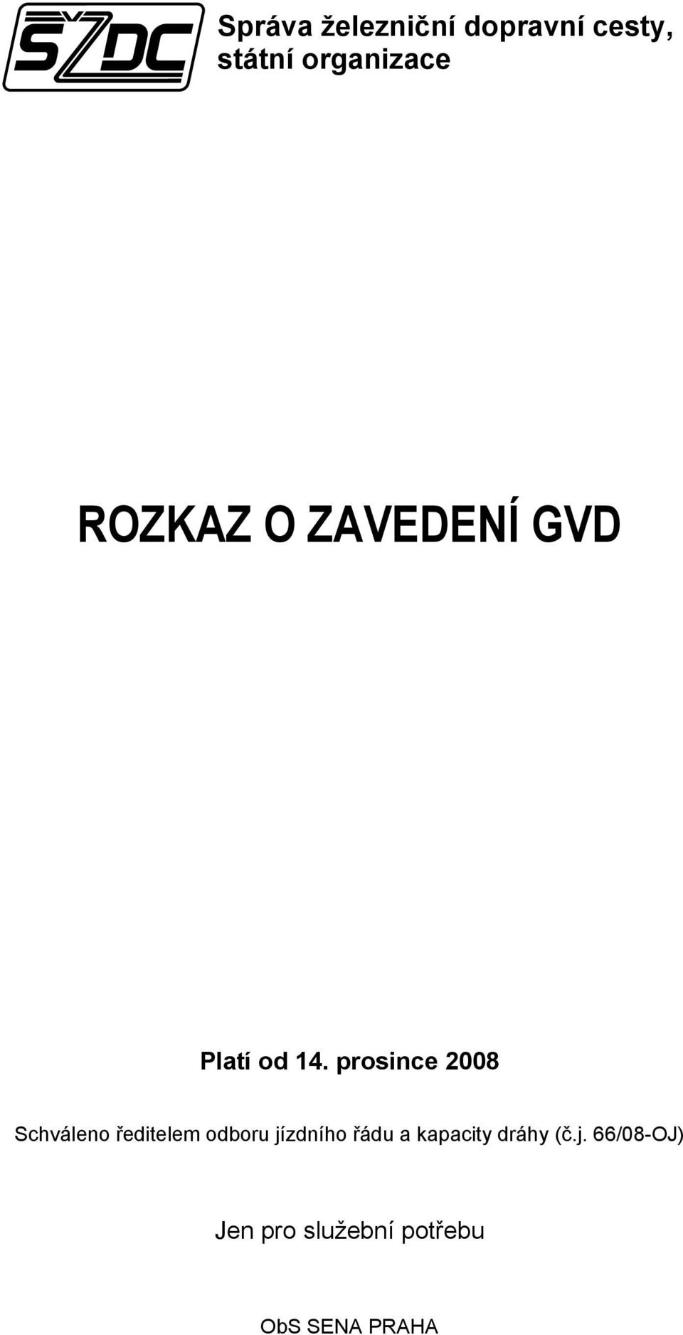 prosince 2008 Schváleno ředitelem odboru jízdního