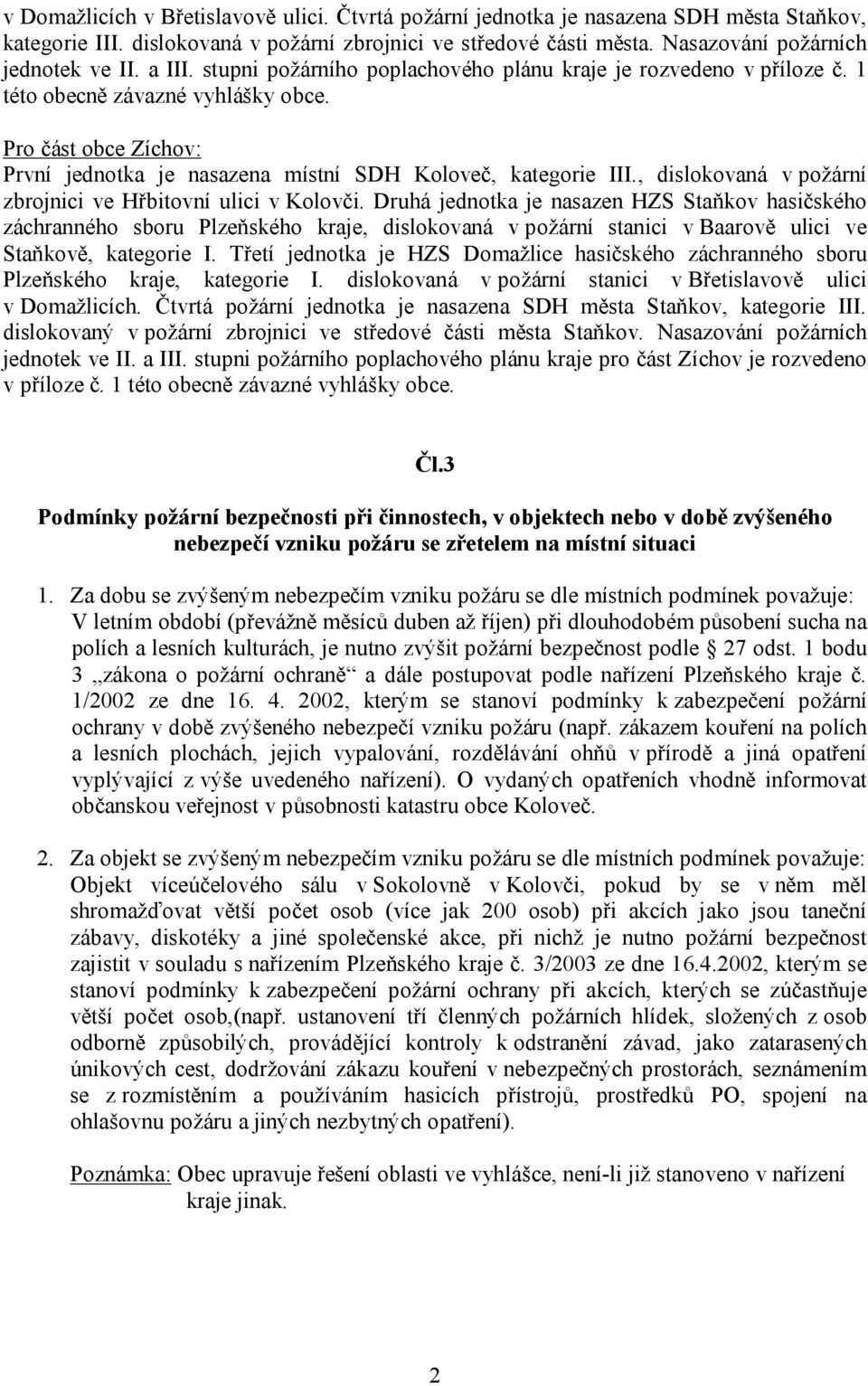 , dislokovaná v požární zbrojnici ve Hřbitovní ulici v Kolovči.