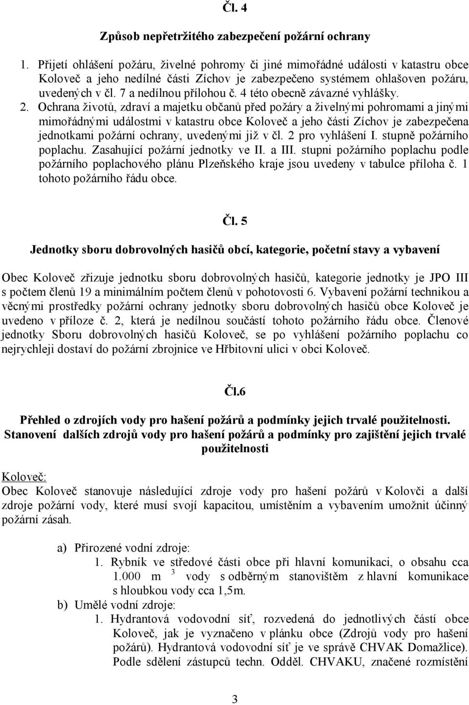 7 a nedílnou přílohou č. 4 této obecně závazné vyhlášky. 2.