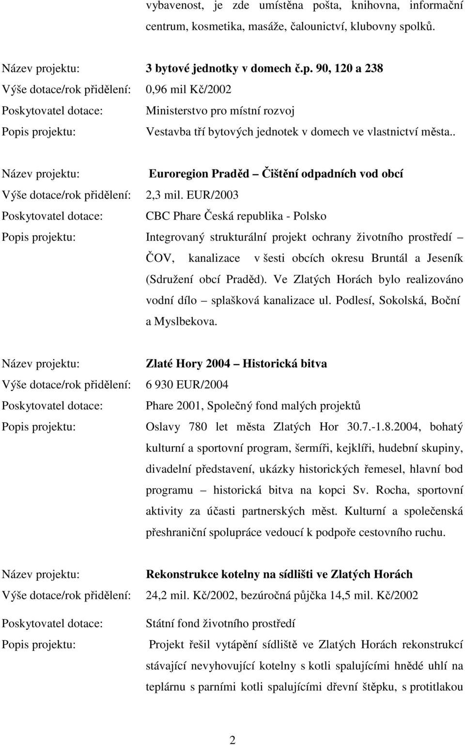 EUR/2003 CBC Phare Česká republika - Polsko Integrovaný strukturální projekt ochrany životního prostředí ČOV, kanalizace v šesti obcích okresu Bruntál a Jeseník (Sdružení obcí Praděd).