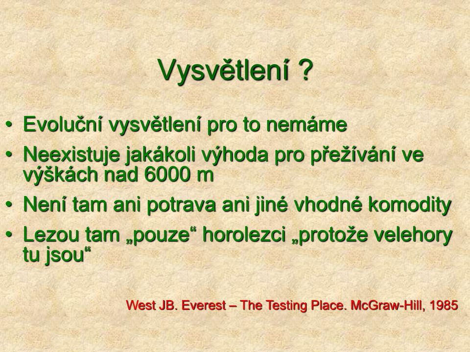 přežívání ve výškách nad 6000 m Není tam ani potrava ani jiné