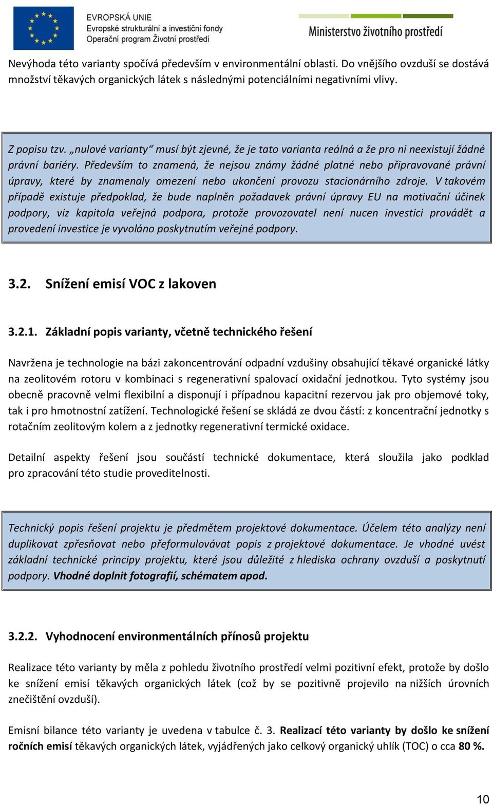 Především to znamená, že nejsou známy žádné platné nebo připravované právní úpravy, které by znamenaly omezení nebo ukončení provozu stacionárního zdroje.