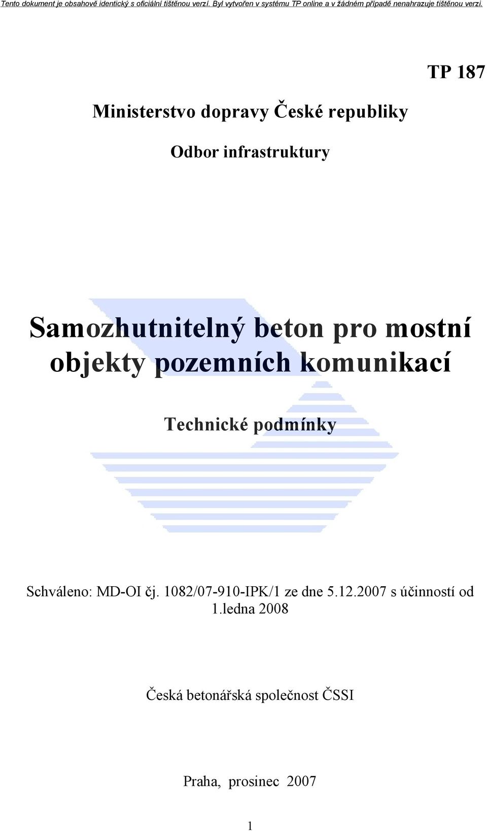 podmínky Schváleno: MD-OI čj. 1082/07-910-IPK/1 ze dne 5.12.