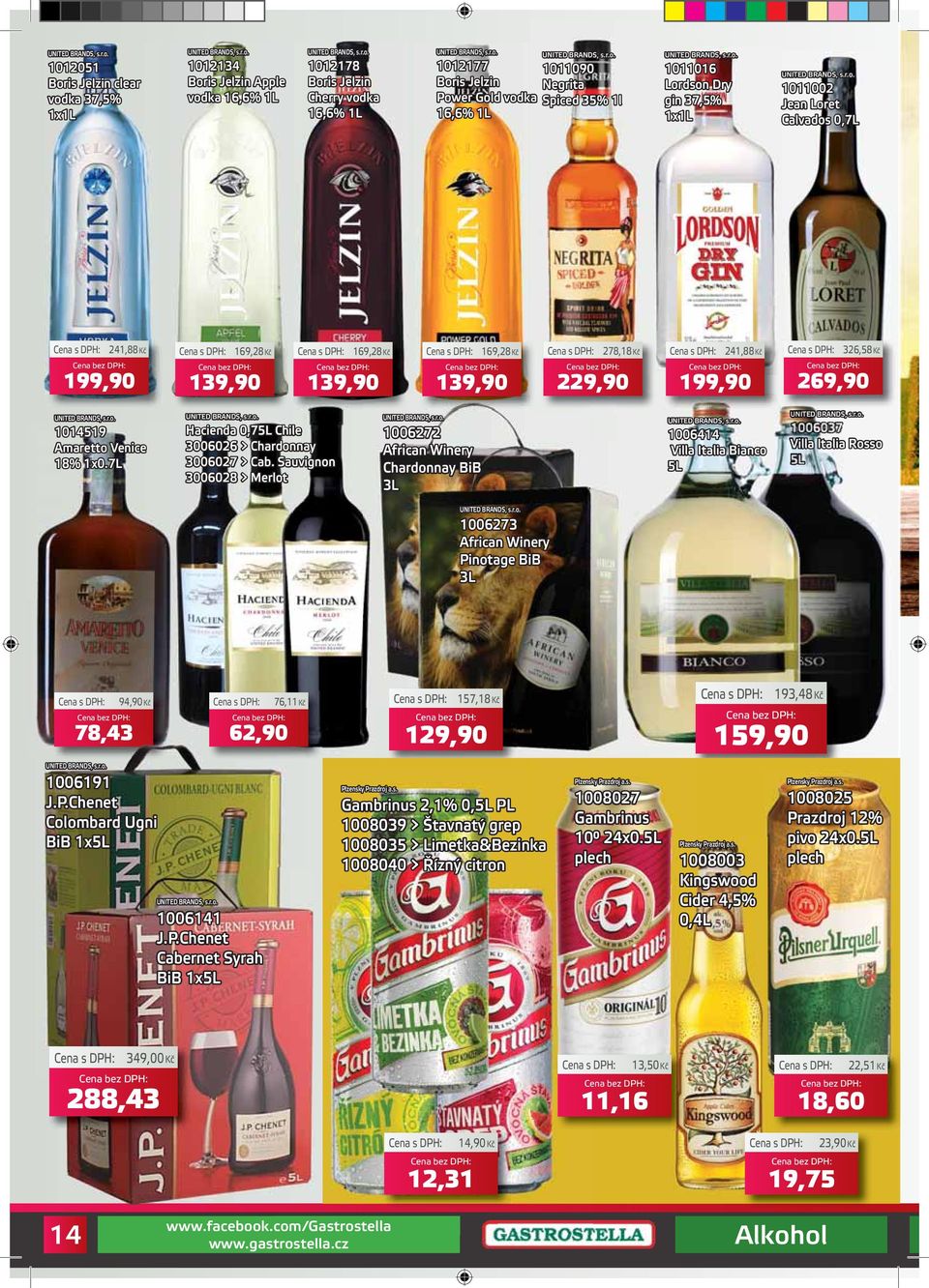 Venice 18% 1x0.7L Hacienda 0,75L Chile 3006026 > Chardonnay 3006027 > Cab.