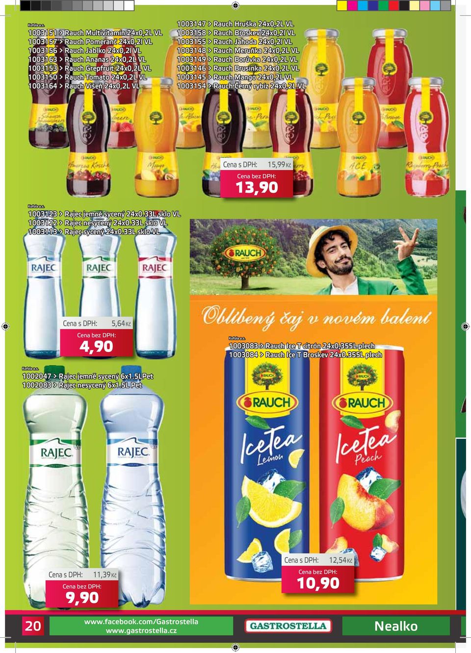 Tomato 24x0,2L VL 1003164 > Rauch Višeň 24x0,2L VL 1003147 > Rauch Hruška 24x0,2L VL 1003158 > Rauch Broskev 24x0,2l VL 1003155 > Rauch Jahoda 24x0,2l VL 1003148 > Rauch Meruňka 24x0,2L VL 1003149 >