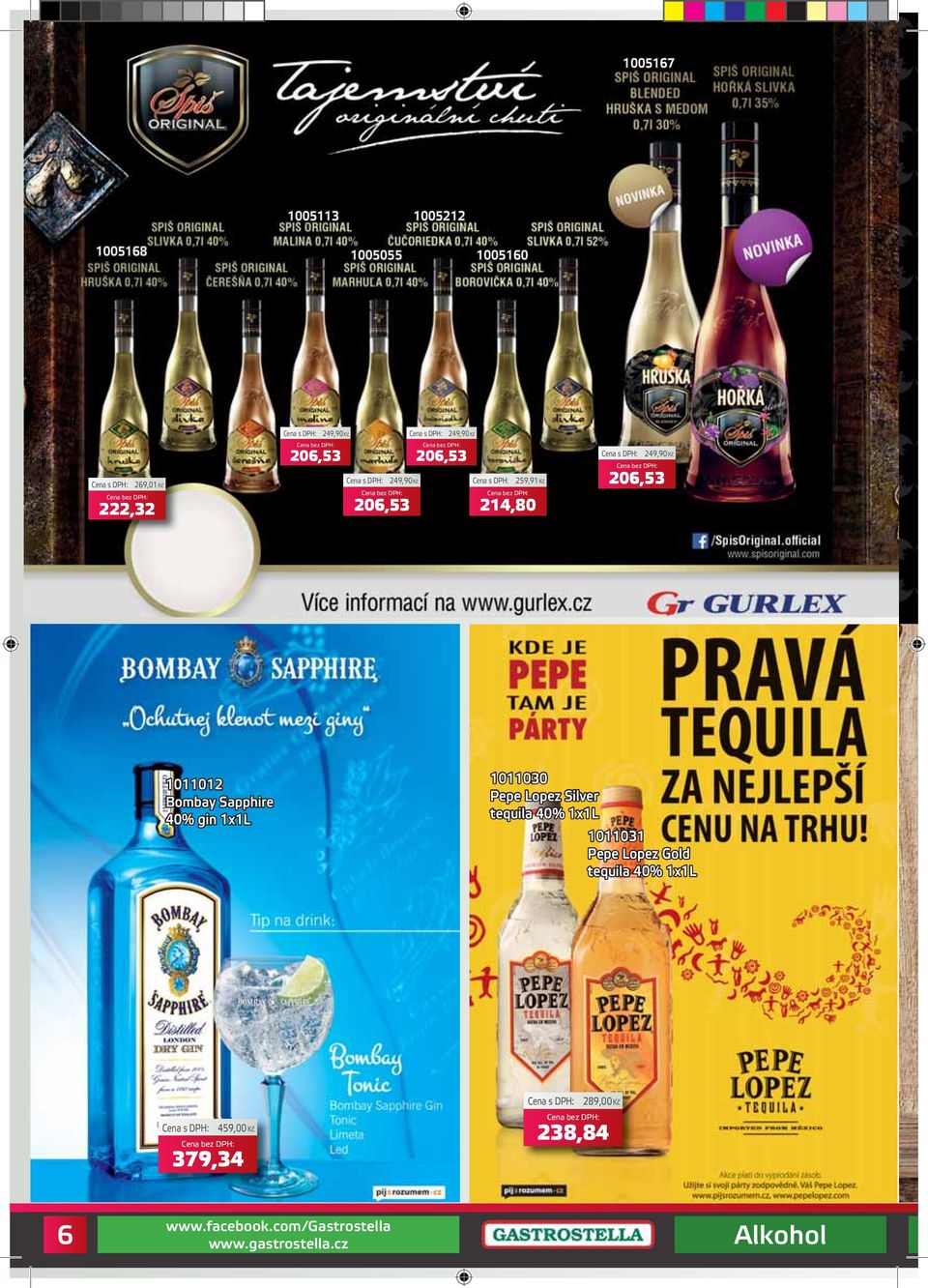 249,90Kč 206,53 1011012 Bombay Sapphire 40% gin 1011030 Pepe Lopez