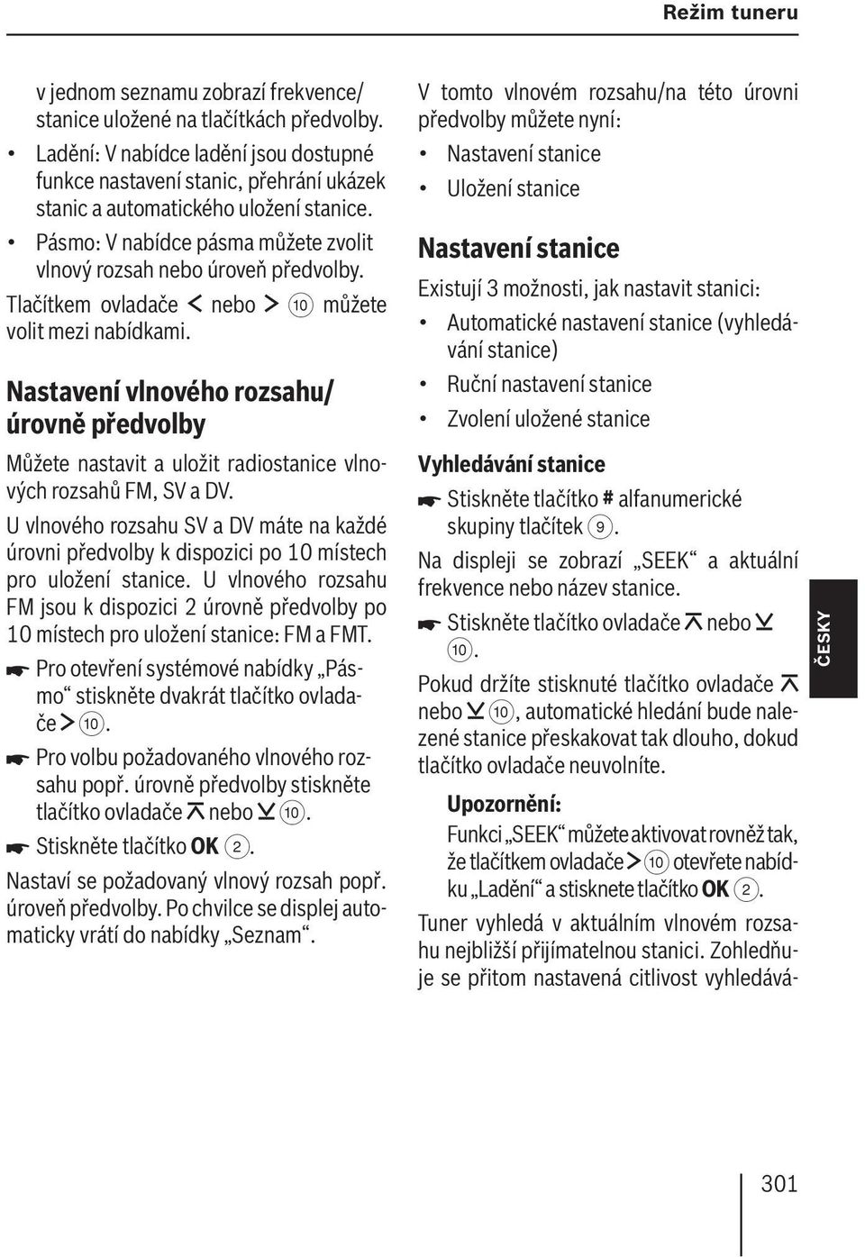 Tlačítkem ovladače nebo : můžete volit mezi nabídkami. Nastavení vlnového rozsahu/ úrovně předvolby Můžete nastavit a uložit radiostanice vlnových rozsahů FM, SV a DV.