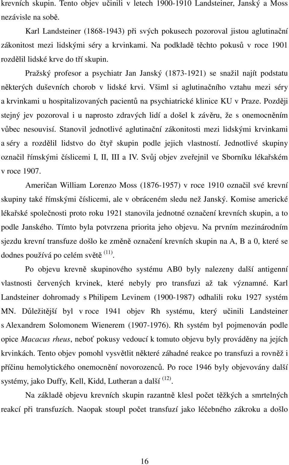 Pražský profesor a psychiatr Jan Janský (1873-1921) se snažil najít podstatu některých duševních chorob v lidské krvi.