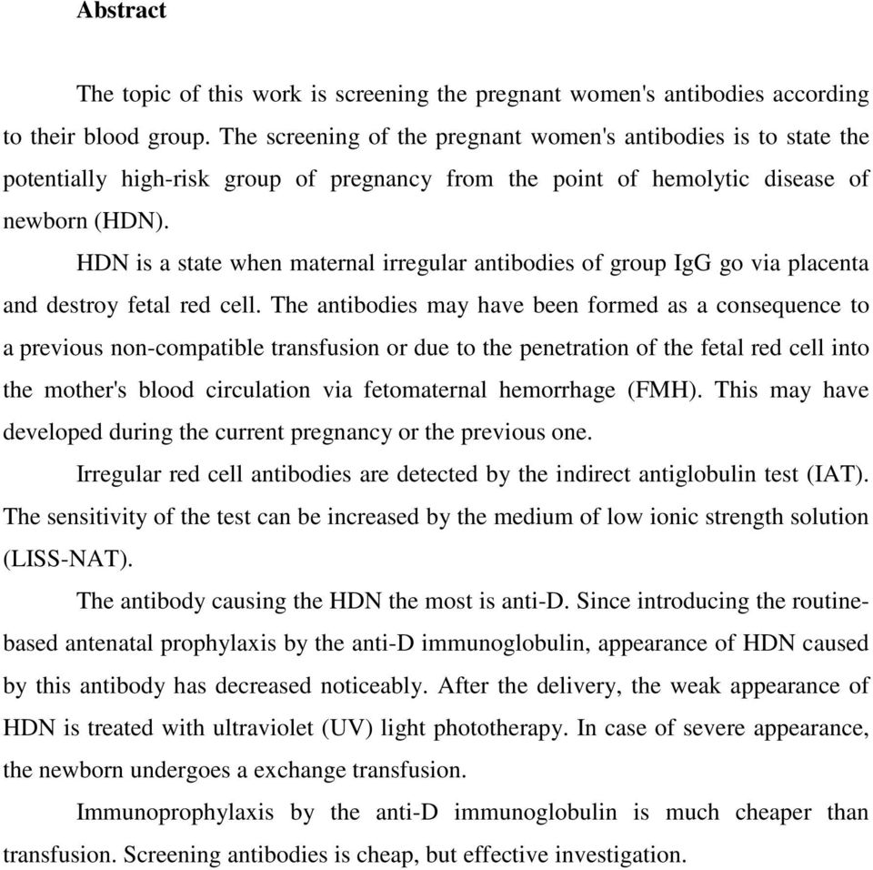 HDN is a state when maternal irregular antibodies of group IgG go via placenta and destroy fetal red cell.