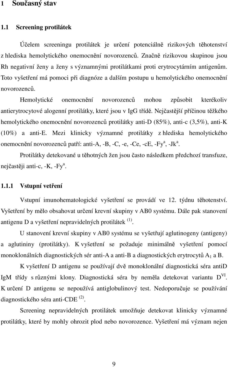 Toto vyšetření má pomoci při diagnóze a dalším postupu u hemolytického onemocnění novorozenců.