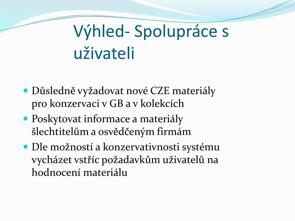 materiály šlechtitelům a osvědčeným firmám Dle možností a