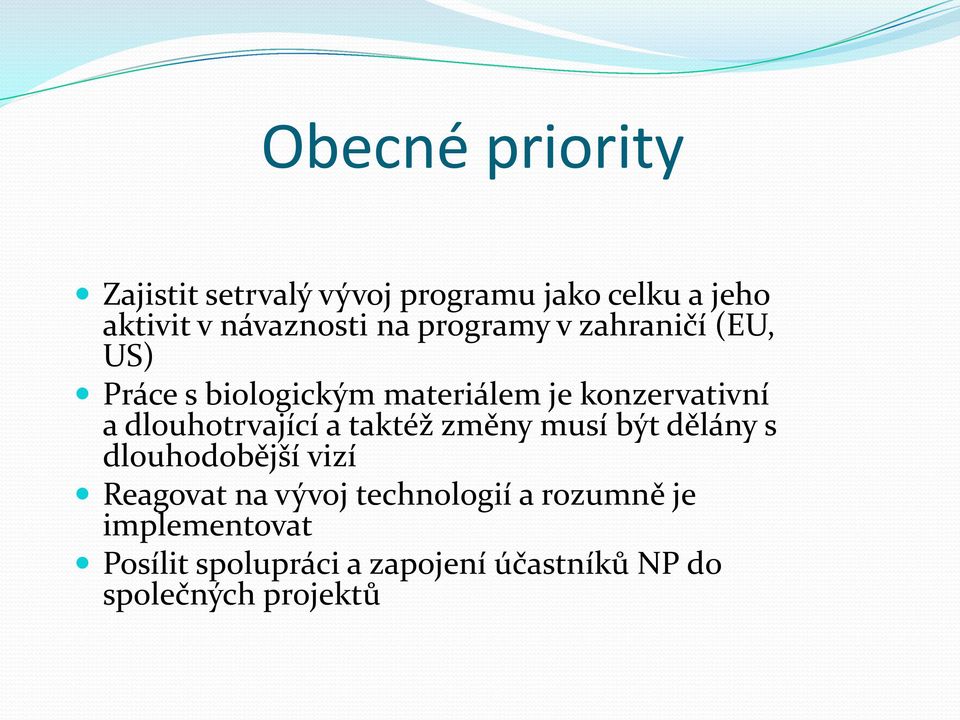 dlouhotrvající a taktéž změny musí být dělány s dlouhodobější vizí Reagovat na vývoj