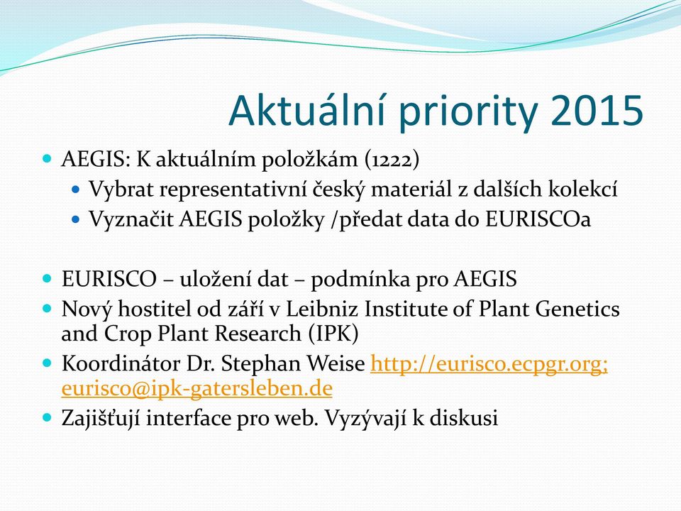 hostitel od září v Leibniz Institute of Plant Genetics and Crop Plant Research (IPK) Koordinátor Dr.