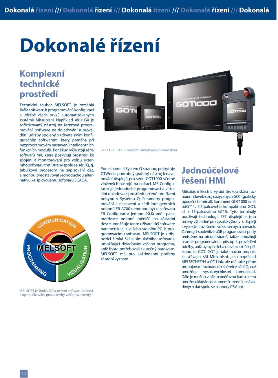 Například série GX je sofistikovaný nástroj na řetězové programování, software na dolaďování a provádění údržby spojený s uživatelským konfiguračním softwarem, který pomáhá při bezprogramovém