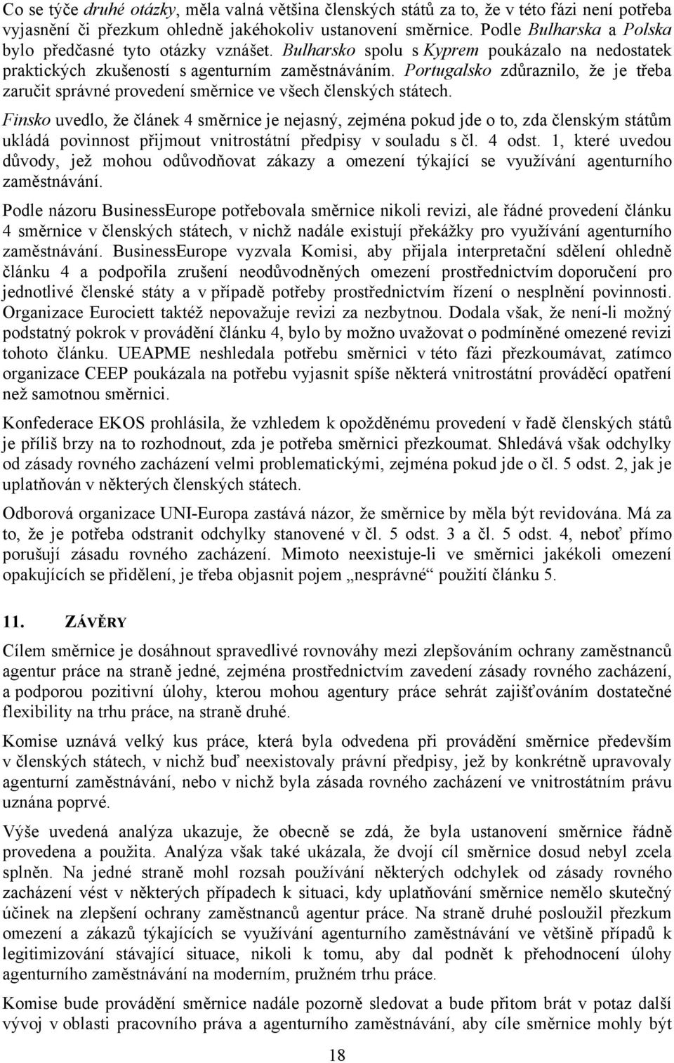 Portugalsko zdůraznilo, že je třeba zaručit správné provedení směrnice ve všech členských státech.