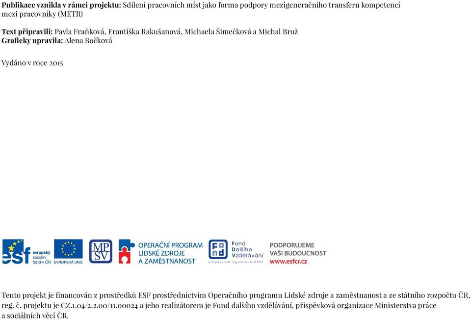 Tento projekt je financován z prostředků ESF prostřednictvím Operačního programu Lidské zdroje a zaměstnanost a ze státního rozpočtu ČR, reg.