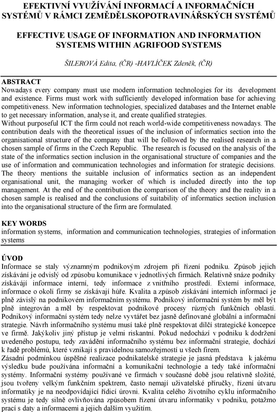 Firms must work with sufficiently developed information base for achieving competitiveness.