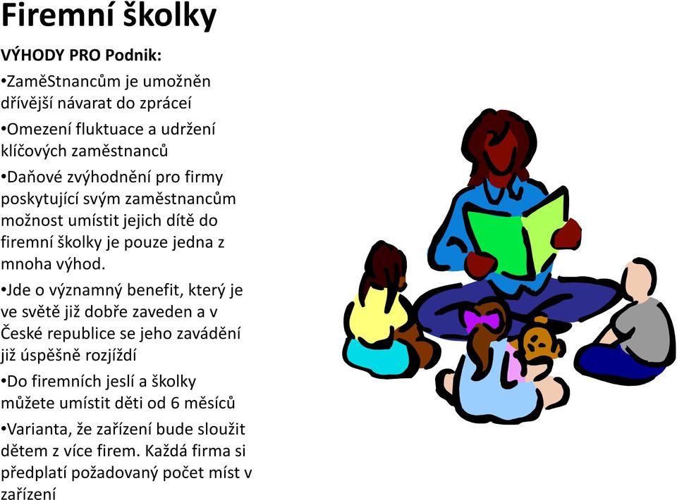 Jde o významný benefit, který je ve světě již dobře zaveden a v České republice se jeho zavádění již úspěšně rozjíždí Do firemních jeslí a