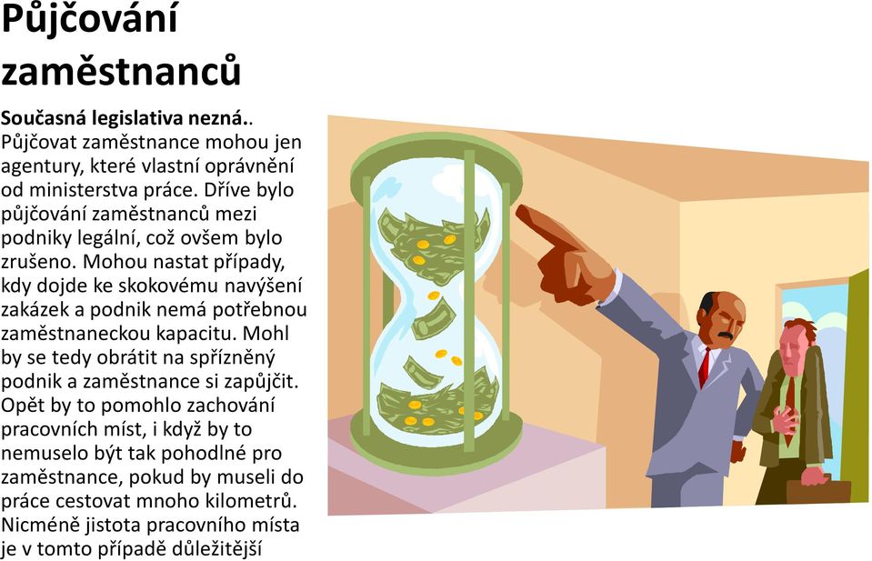 Mohou nastat případy, kdy dojde ke skokovému navýšení zakázek a podnik nemá potřebnou zaměstnaneckou kapacitu.