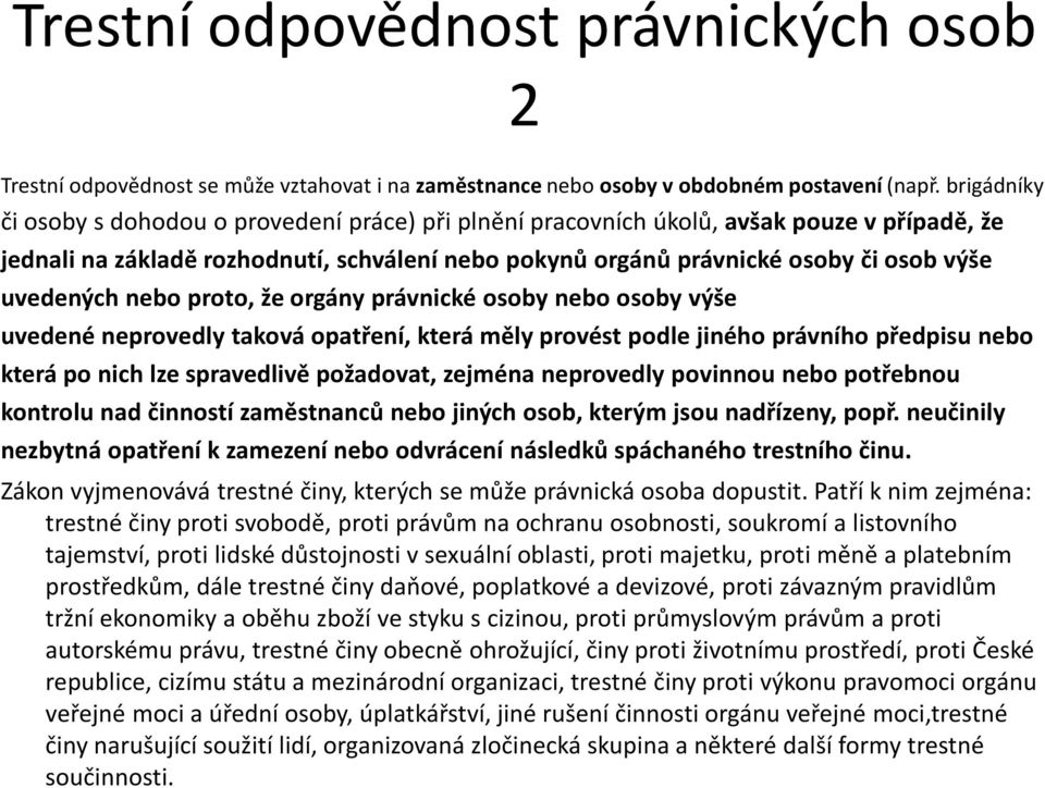 uvedených nebo proto, že orgány právnické osoby nebo osoby výše uvedené neprovedly taková opatření, která měly provést podle jiného právního předpisu nebo která po nich lze spravedlivě požadovat,