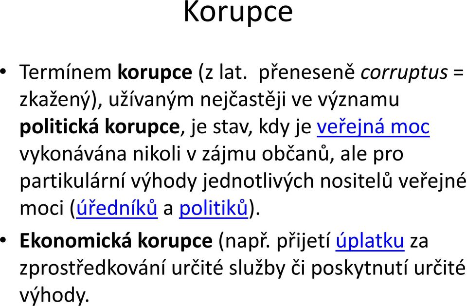 kdy je veřejná moc vykonávána nikoli v zájmu občanů, ale pro partikulární výhody