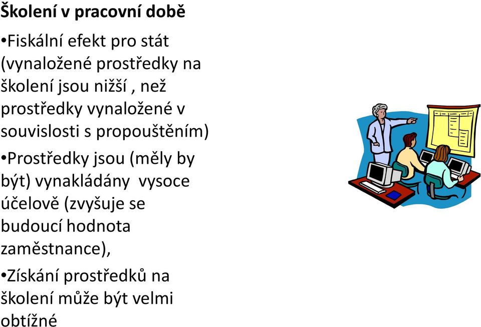Prostředky jsou (měly by být) vynakládány vysoce účelově (zvyšuje se
