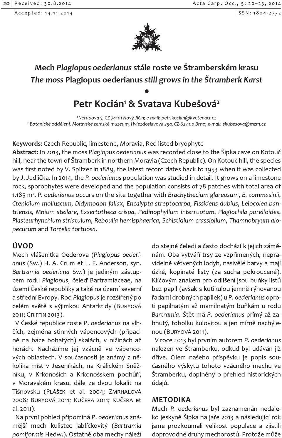 CZ-74101 Nový Jičín; e-mail: petr.kocian@kvetenacr.cz 2 Botanické oddělení, Moravské zemské muzeum, Hviezdoslavova 29a, CZ-627 00 Brno; e-mail: skubesova@mzm.