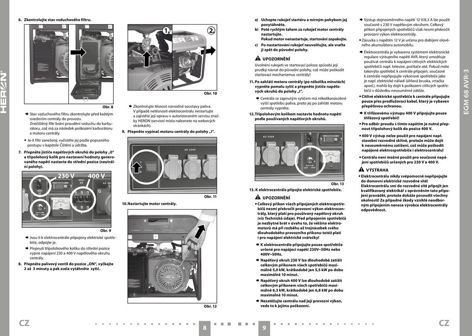 Je-li filtr zanešený, vyčistěte jej podle popsaného postupu v kapitole Čištění a údržba. 7.