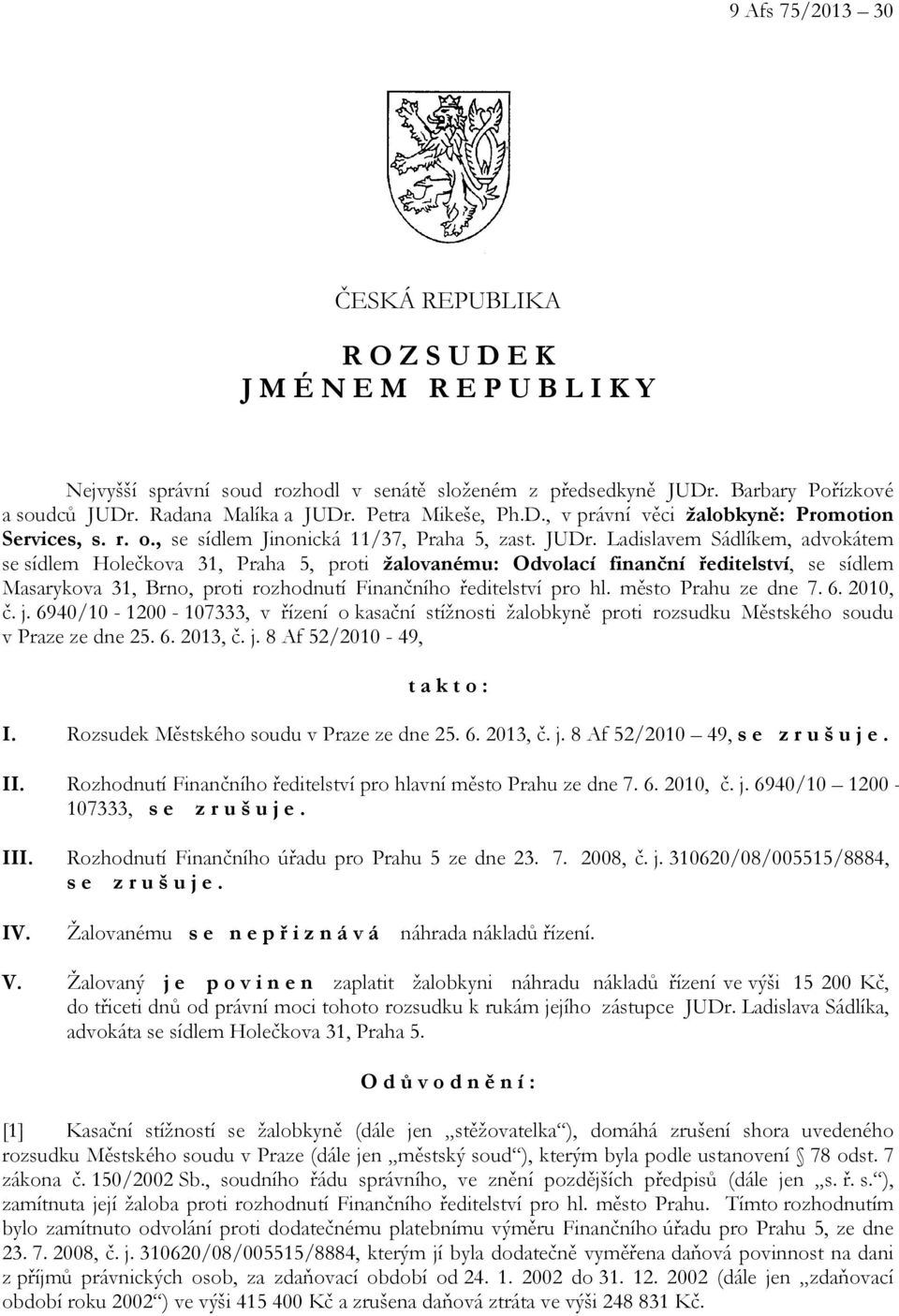 Petra Mikeše, Ph.D., v právní věci žalobkyně: Promotion Services, s. r. o., se sídlem Jinonická 11/37, Praha 5, zast. JUDr.
