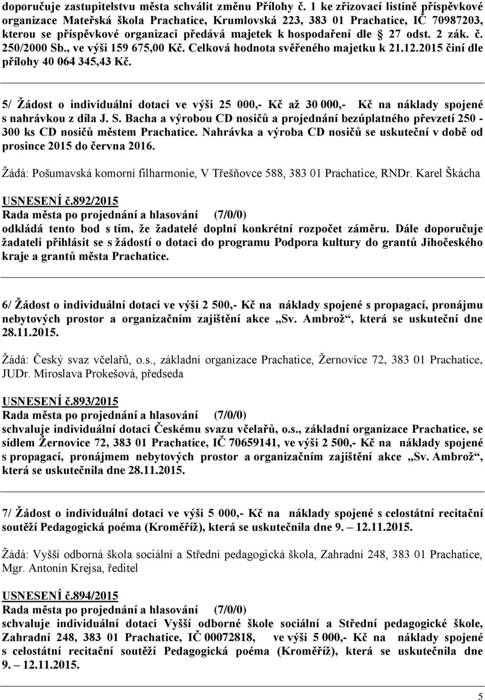 2 zák. č. 250/2000 Sb., ve výši 159 675,00 Kč. Celková hodnota svěřeného majetku k 21.12.2015 činí dle přílohy 40 064 345,43 Kč.