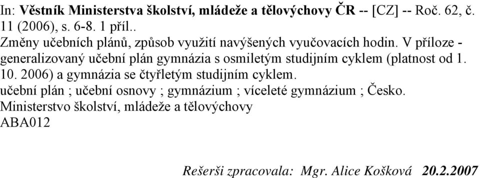 V příloze - generalizovaný učební plán gymnázia s osmiletým studijním cyklem (platnost od 1. 10.