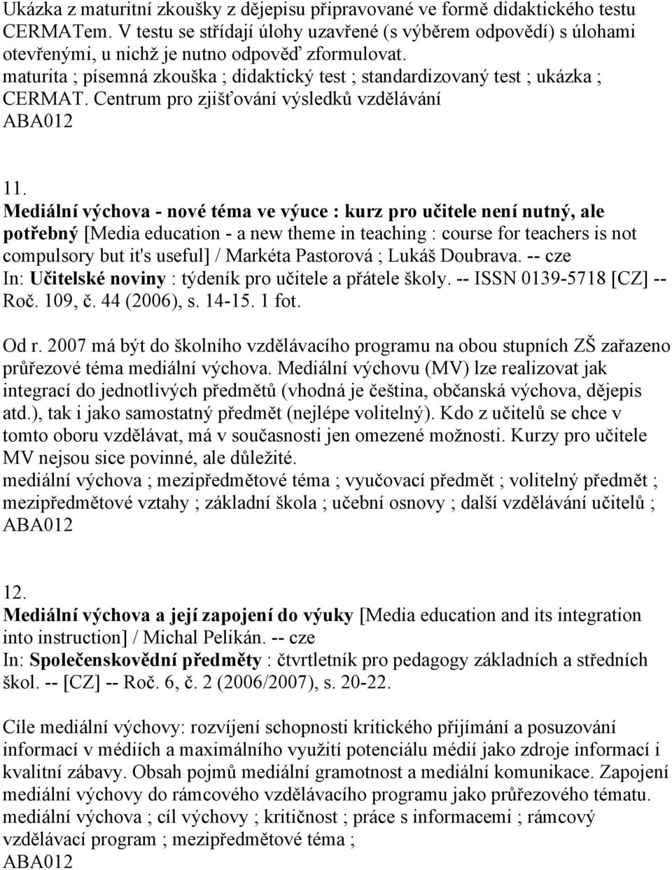 maturita ; písemná zkouška ; didaktický test ; standardizovaný test ; ukázka ; CERMAT. Centrum pro zjišťování výsledků vzdělávání 11.