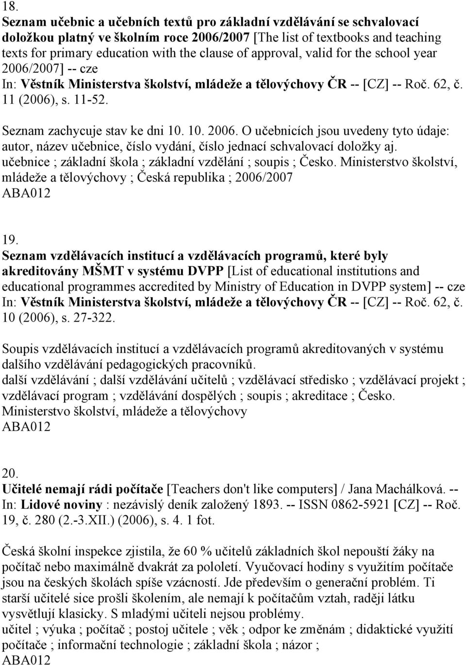 učebnice ; základní škola ; základní vzdělání ; soupis ; Česko. Ministerstvo školství, mládeže a tělovýchovy ; Česká republika ; 2006/2007 19.