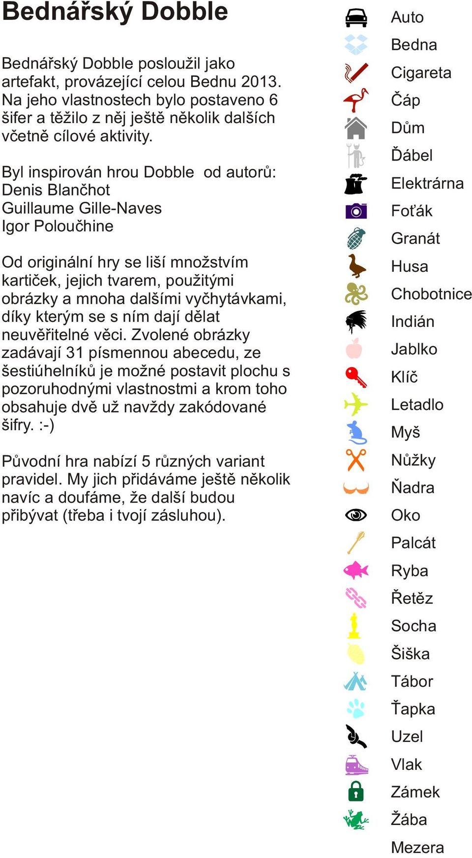 díky kterým se s ním dají dìlat neuvìøitelné vìci.