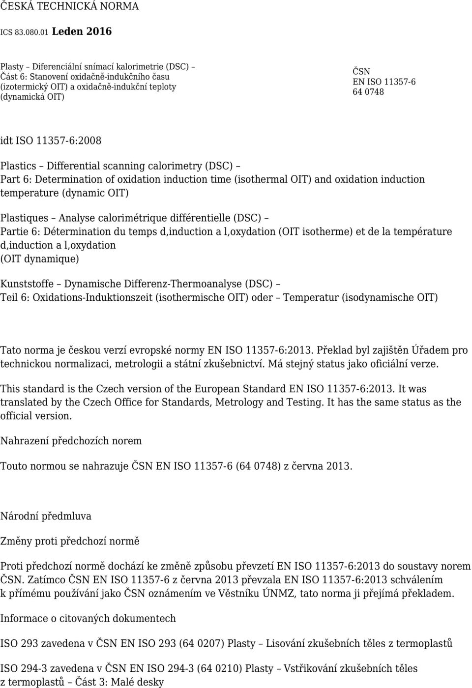 ISO 11357-6:2008 Plastics Differential scanning calorimetry (DSC) Part 6: Determination of oxidation induction time (isothermal OIT) and oxidation induction temperature (dynamic OIT) Plastiques