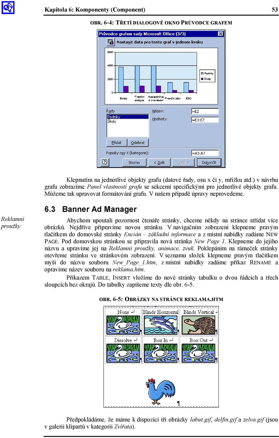 3 Banner Ad Manager Abychom upoutali pozornost čtenáře stránky, chceme někdy na stránce střídat více obrázků. Nejdříve připravíme novou stránku.