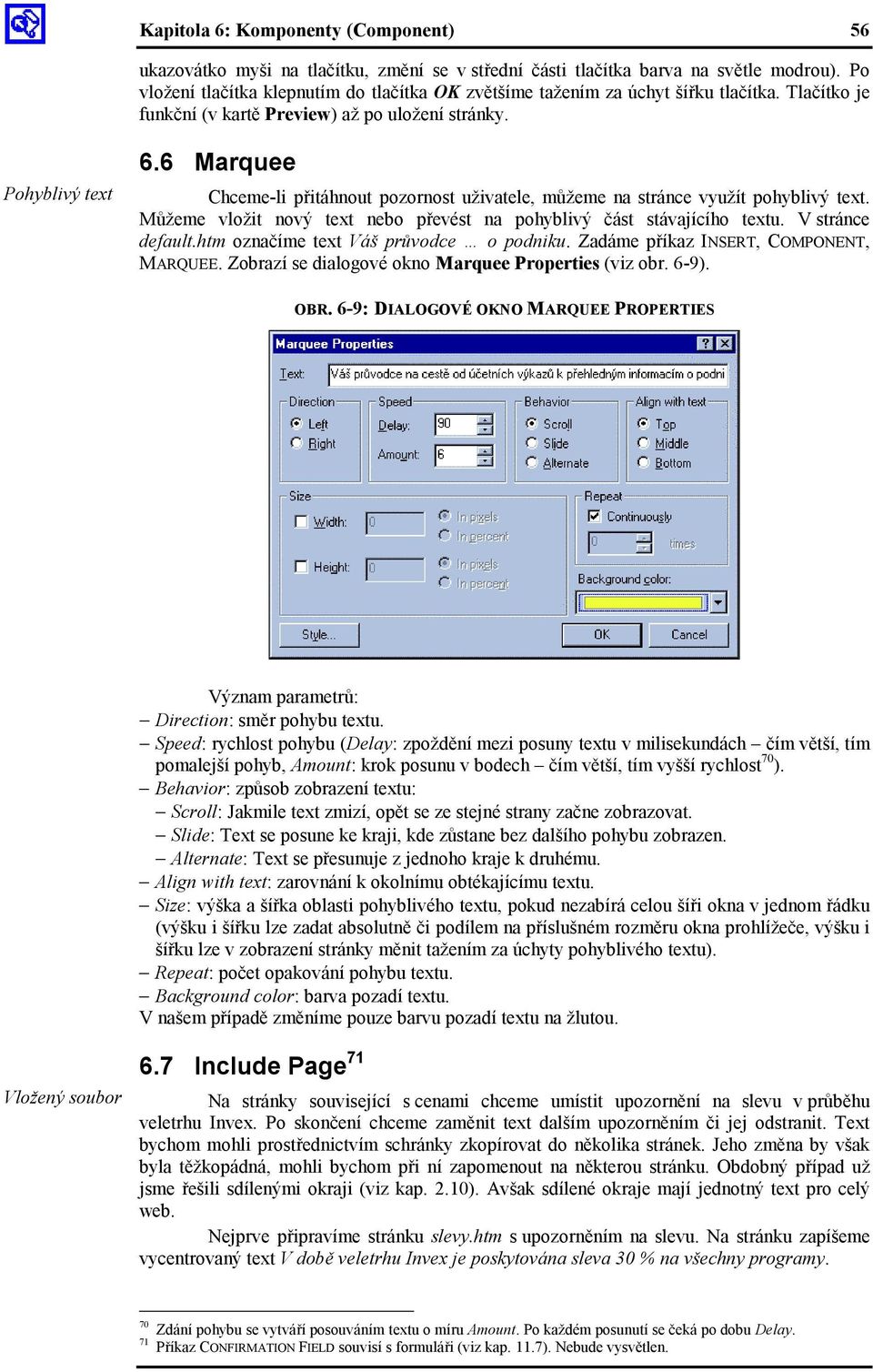 6 Marquee Chceme-li přitáhnout pozornost uživatele, můžeme na stránce využít pohyblivý text. Můžeme vložit nový text nebo převést na pohyblivý část stávajícího textu. V stránce default.