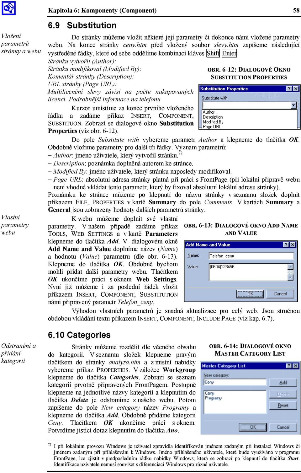 htm zapíšeme následující vystředěné řádky, které od sebe oddělíme kombinací kláves Shift Enter: Stránku vytvořil (Author): Stránku modifikoval (Modified By): Komentář stránky (Description): URL