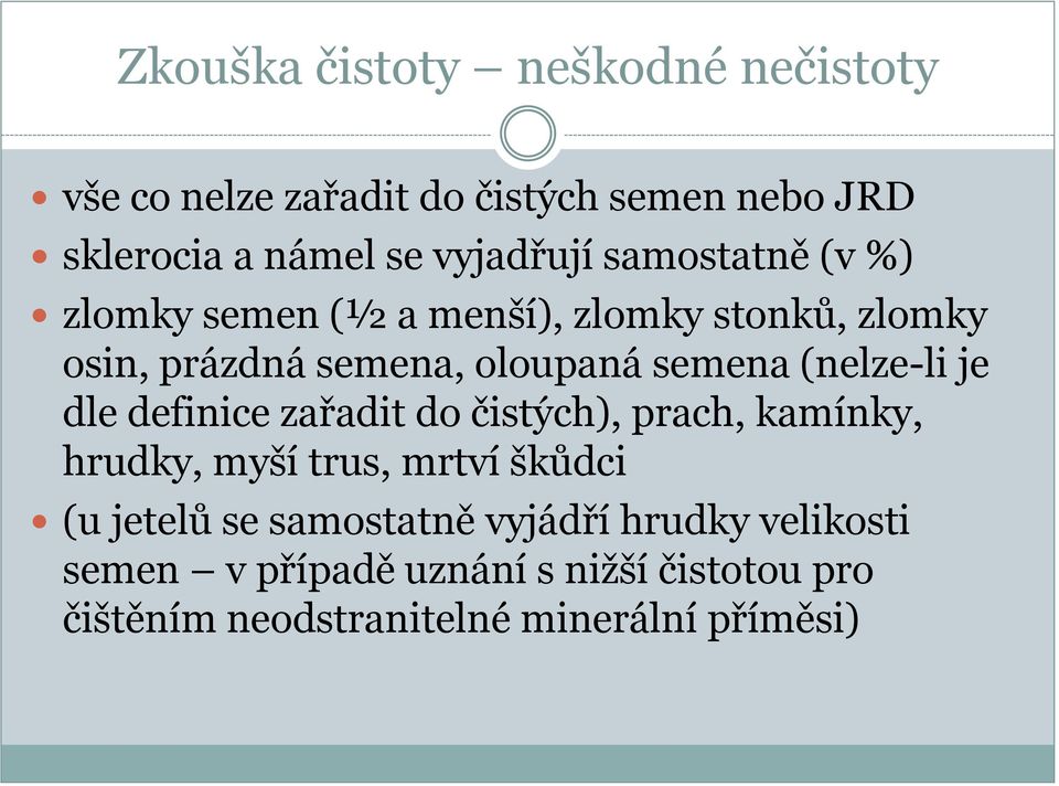 semena (nelze-li je dle definice zařadit do čistých), prach, kamínky, hrudky, myší trus, mrtví škůdci (u jetelů