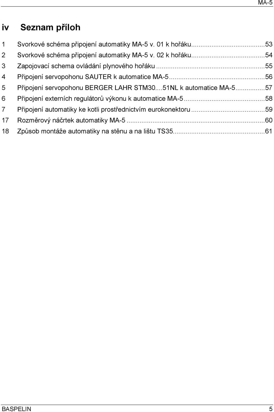 ..56 5 Připojení servopohonu BERGER LAHR STM30...51NL k automatice MA-5...57 6 Připojení externích regulátorů výkonu k automatice MA-5.