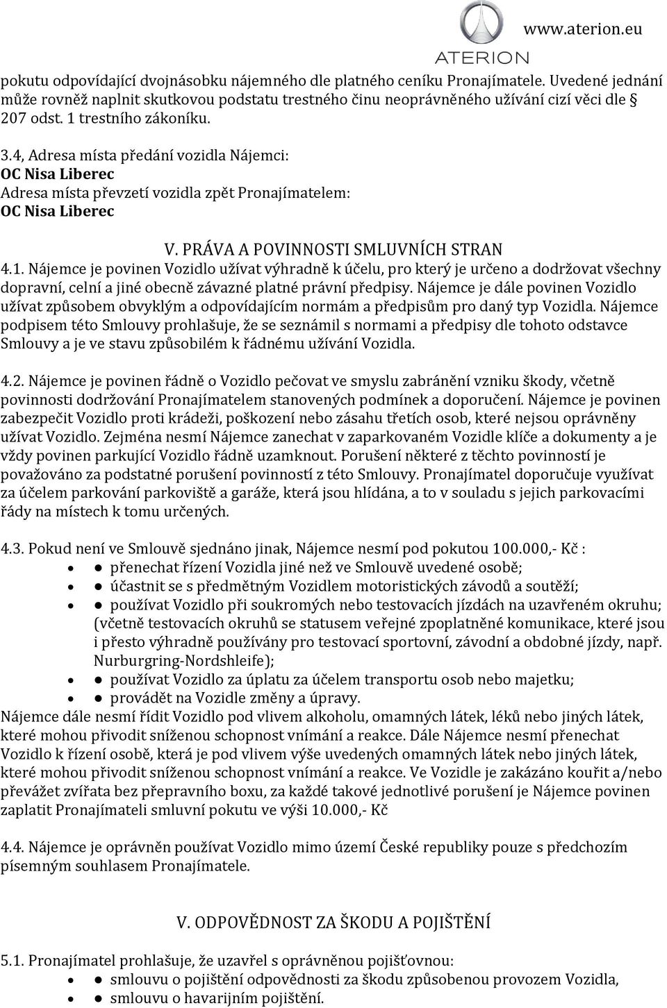 4, Adresa miśta pr eda ni vozidla Na jemci: OC Nisa Liberec Adresa miśta pr evzeti vozidla zpe t Pronajiḿatelem: OC Nisa Liberec V. PRA VA A POVINNOSTI SMLUVNI CH STRAN 4.1.