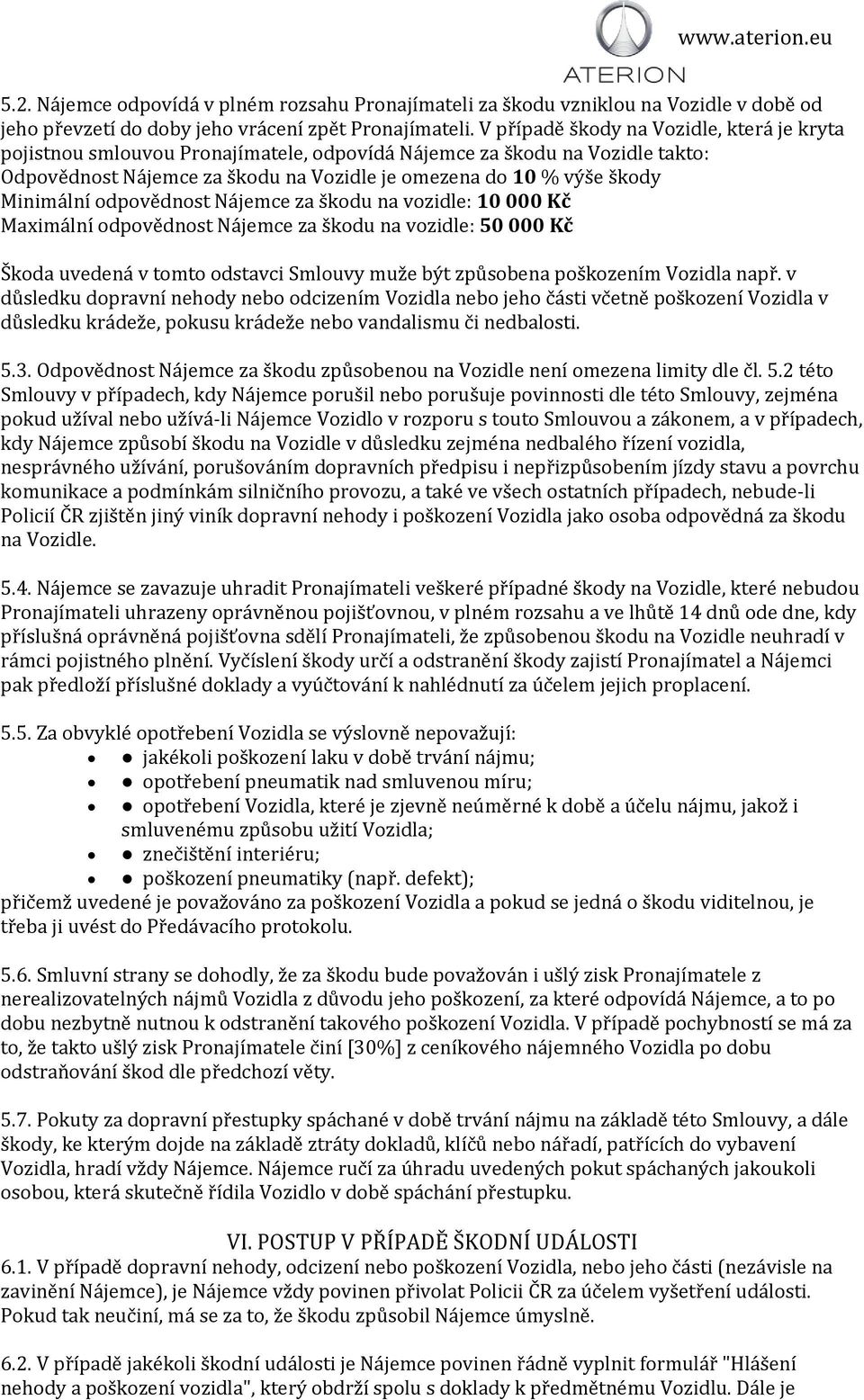 kody Minima lni odpove dnost Na jemce za s kodu na vozidle: 10 000 Kc Maxima lni odpove dnost Na jemce za s kodu na vozidle: 50 000 Kc S koda uvedena v tomto odstavci Smlouvy muz e by t zpu sobena