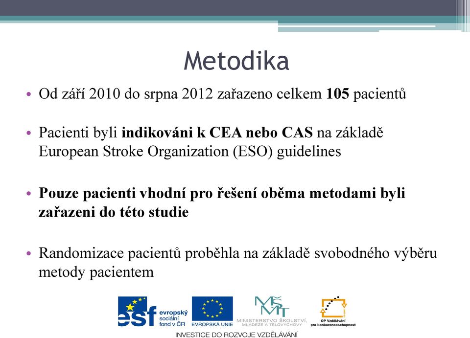 guidelines Pouze pacienti vhodní pro řešení oběma metodami byli zařazeni do