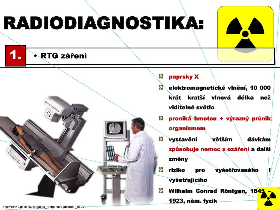 světlo proniká hmotou + výrazný průnik organismem vystavění větším dávkám způsobuje nemoc z