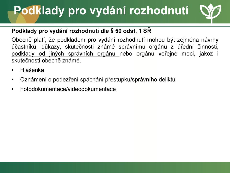 skutečnosti známé správnímu orgánu z úřední činnosti, podklady od jiných správních orgánů nebo orgánů